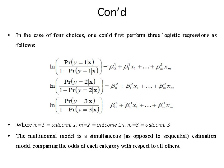 Con’d • In the case of four choices, one could first perform three logistic