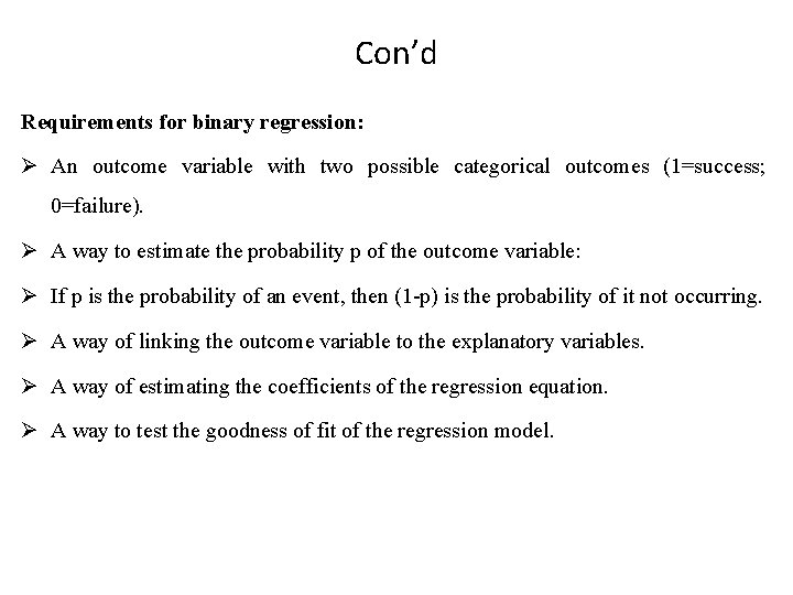 Con’d Requirements for binary regression: Ø An outcome variable with two possible categorical outcomes