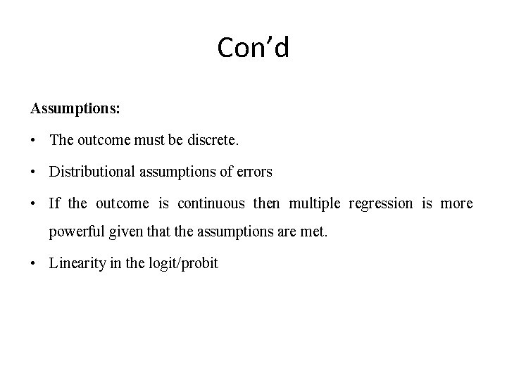 Con’d Assumptions: • The outcome must be discrete. • Distributional assumptions of errors •