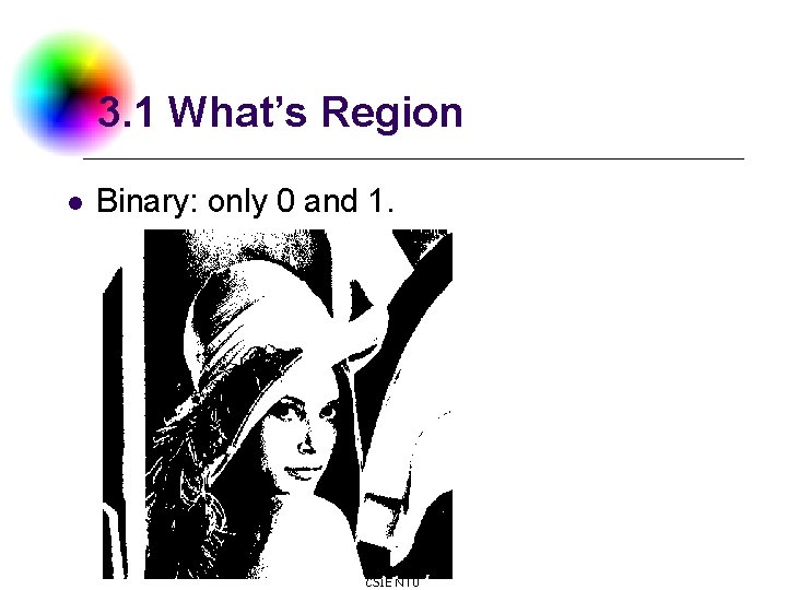3. 1 What’s Region l Binary: only 0 and 1. DC & CV Lab.