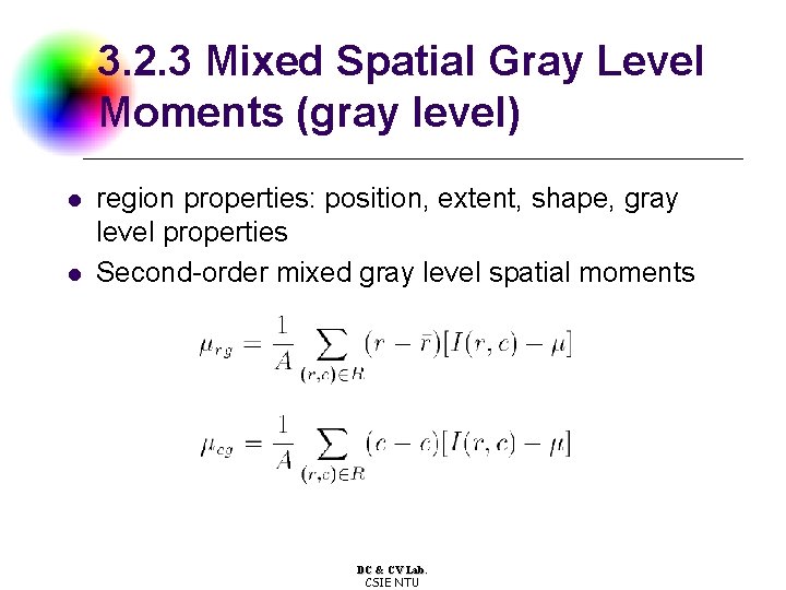 3. 2. 3 Mixed Spatial Gray Level Moments (gray level) l l region properties: