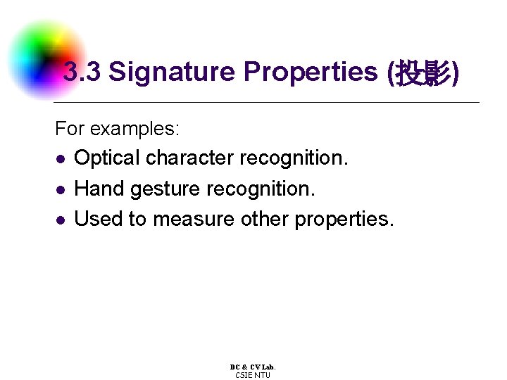 3. 3 Signature Properties (投影) For examples: l l l Optical character recognition. Hand