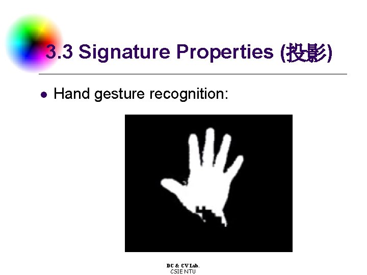 3. 3 Signature Properties (投影) l Hand gesture recognition: DC & CV Lab. CSIE