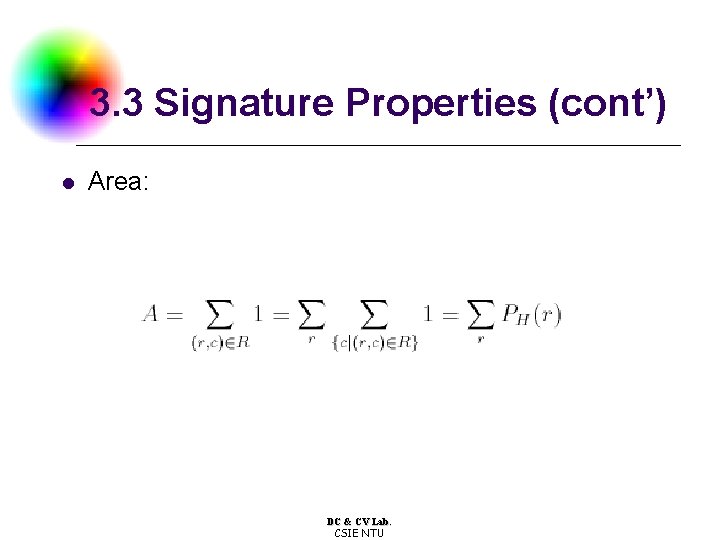 3. 3 Signature Properties (cont’) l Area: DC & CV Lab. CSIE NTU 