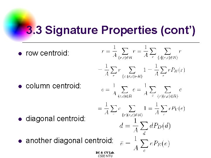 3. 3 Signature Properties (cont’) l row centroid: l column centroid: l diagonal centroid: