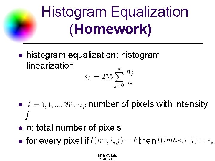 Histogram Equalization (Homework) l l histogram equalization: histogram linearization number of pixels with intensity