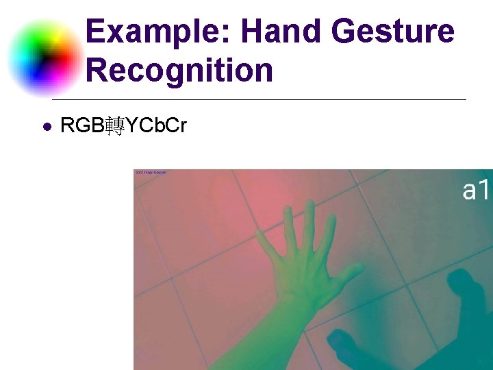 Example: Hand Gesture Recognition l RGB轉YCb. Cr DC & CV Lab. CSIE NTU 