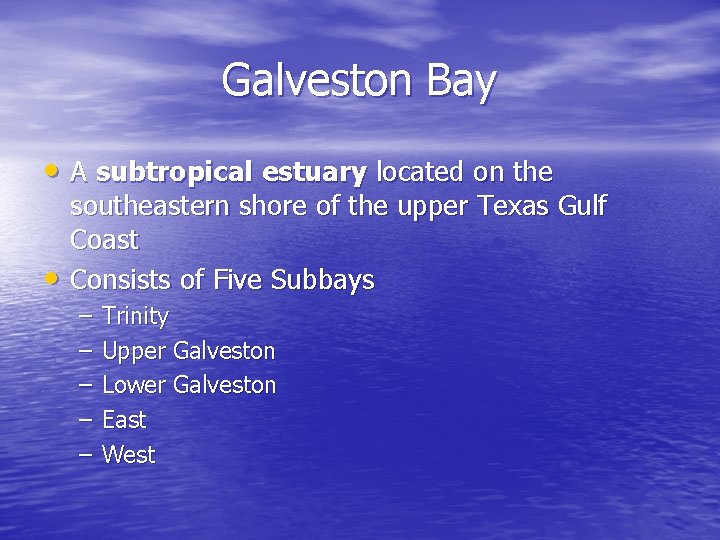 Galveston Bay • A subtropical estuary located on the • southeastern shore of the