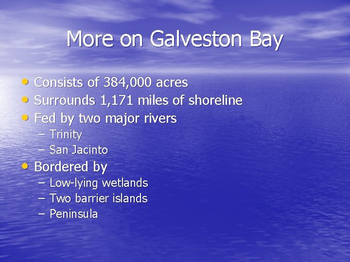 More on Galveston Bay • Consists of 384, 000 acres • Surrounds 1, 171