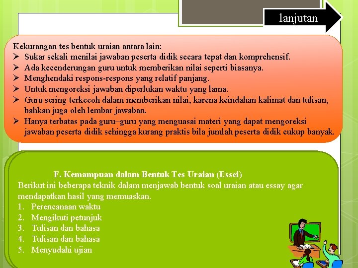 lanjutan Kekurangan tes bentuk uraian antara lain: Ø Sukar sekali menilai jawaban peserta didik