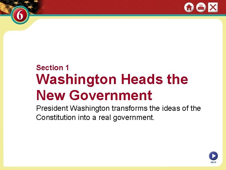 Section 1 Washington Heads the New Government President Washington transforms the ideas of the