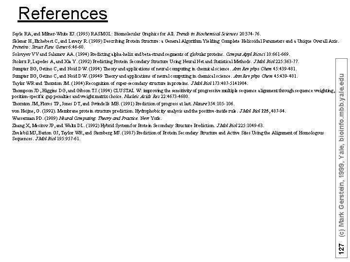 References Sayle RA, and Milner-White EJ. (1995) RASMOL: Biomolecular Graphics for All. Trends in