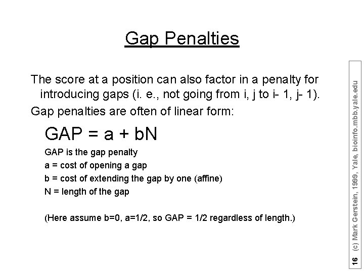 The score at a position can also factor in a penalty for introducing gaps
