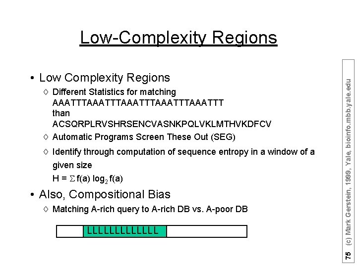  • Low Complexity Regions à Different Statistics for matching AAATTTAAATTTAAATTT than ACSQRPLRVSHRSENCVASNKPQLVKLMTHVKDFCV à