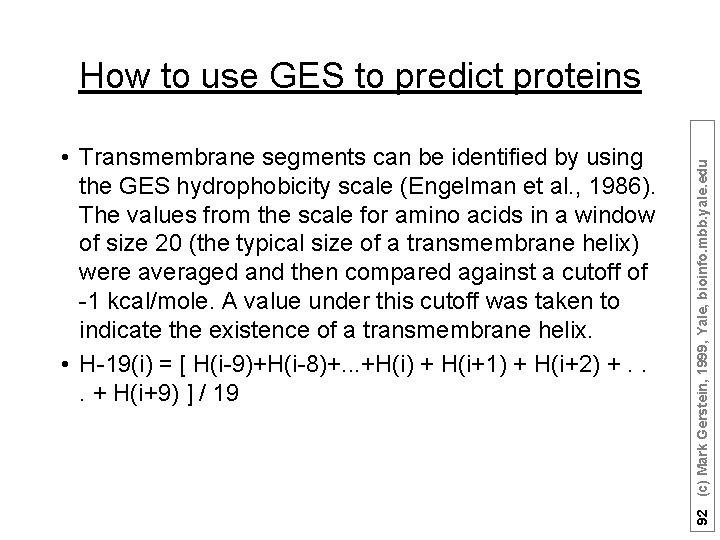  • Transmembrane segments can be identified by using the GES hydrophobicity scale (Engelman