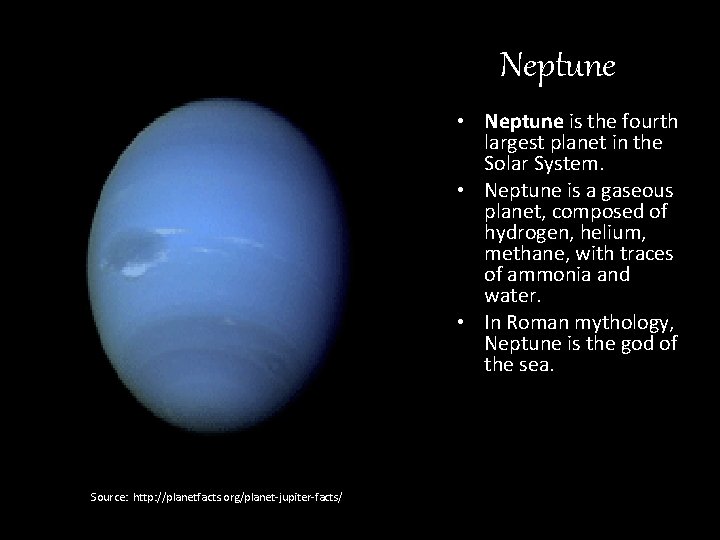 Neptune • Neptune is the fourth largest planet in the Solar System. • Neptune