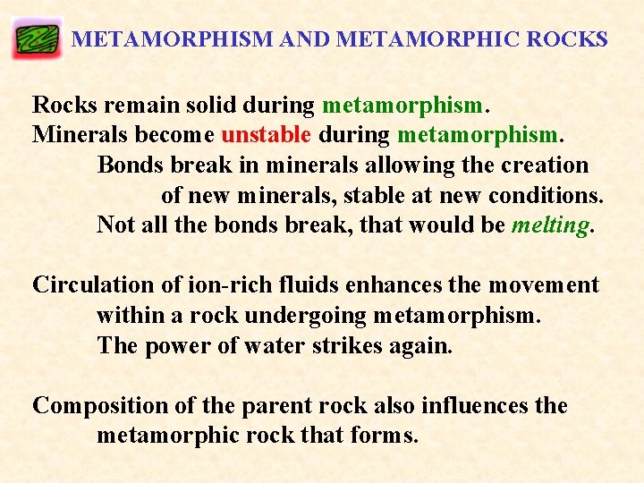 METAMORPHISM AND METAMORPHIC ROCKS Rocks remain solid during metamorphism. Minerals become unstable during metamorphism.