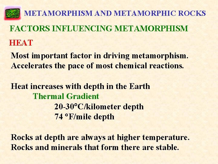 METAMORPHISM AND METAMORPHIC ROCKS FACTORS INFLUENCING METAMORPHISM HEAT Most important factor in driving metamorphism.