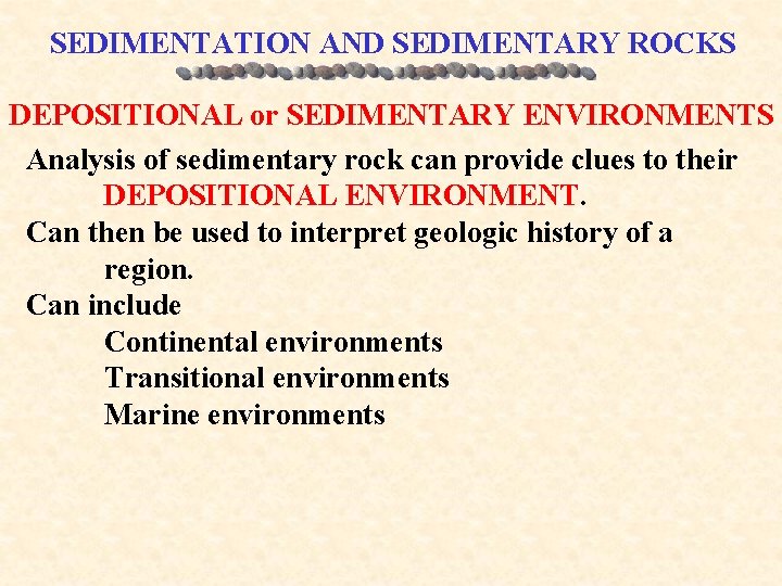 SEDIMENTATION AND SEDIMENTARY ROCKS DEPOSITIONAL or SEDIMENTARY ENVIRONMENTS Analysis of sedimentary rock can provide