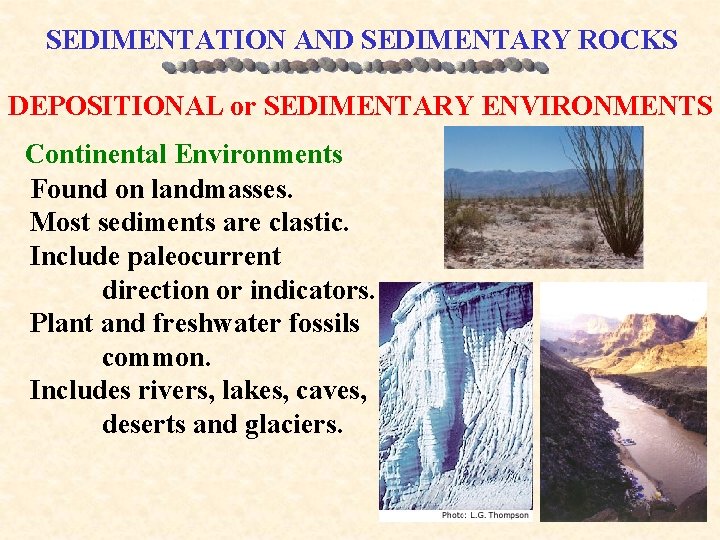 SEDIMENTATION AND SEDIMENTARY ROCKS DEPOSITIONAL or SEDIMENTARY ENVIRONMENTS Continental Environments Found on landmasses. Most