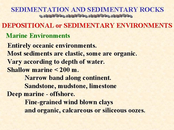 SEDIMENTATION AND SEDIMENTARY ROCKS DEPOSITIONAL or SEDIMENTARY ENVIRONMENTS Marine Environments Entirely oceanic environments. Most