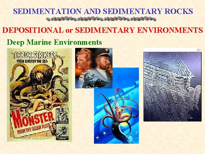 SEDIMENTATION AND SEDIMENTARY ROCKS DEPOSITIONAL or SEDIMENTARY ENVIRONMENTS Deep Marine Environments 
