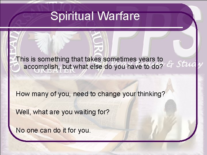 Spiritual Warfare This is something that takes sometimes years to accomplish, but what else