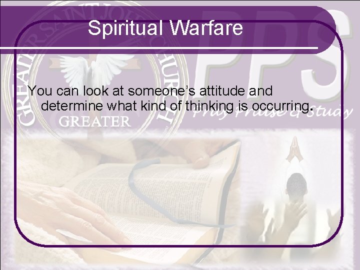 Spiritual Warfare You can look at someone’s attitude and determine what kind of thinking