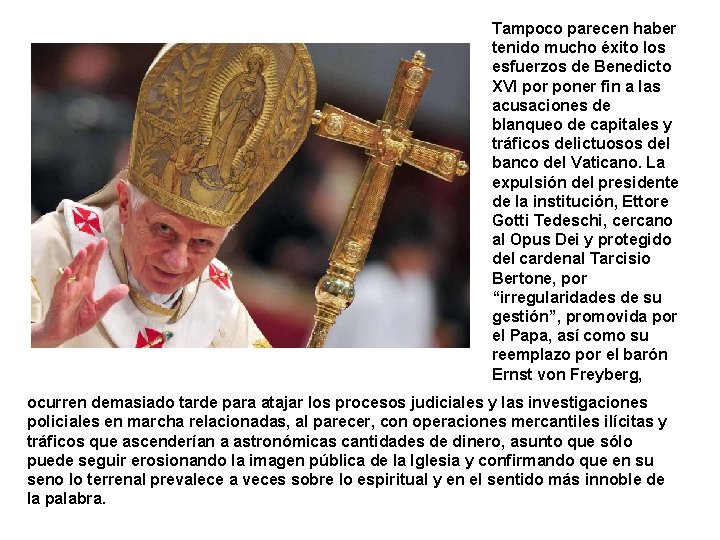 Tampoco parecen haber tenido mucho éxito los esfuerzos de Benedicto XVI por poner fin