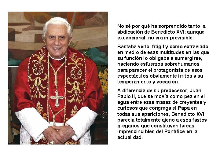No sé por qué ha sorprendido tanto la abdicación de Benedicto XVI; aunque excepcional,