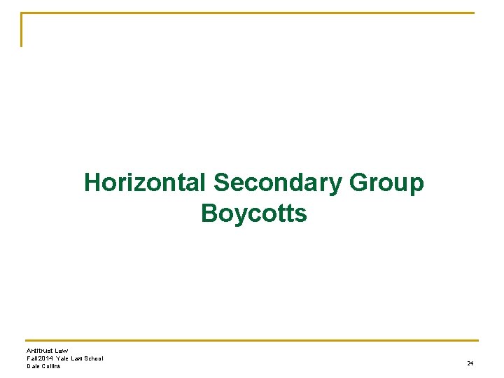 Horizontal Secondary Group Boycotts Antitrust Law Fall 2014 Yale Law School Dale Collins 24
