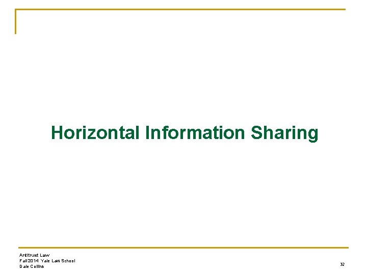 Horizontal Information Sharing Antitrust Law Fall 2014 Yale Law School Dale Collins 32 