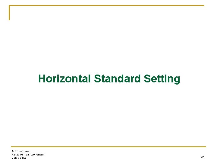 Horizontal Standard Setting Antitrust Law Fall 2014 Yale Law School Dale Collins 39 