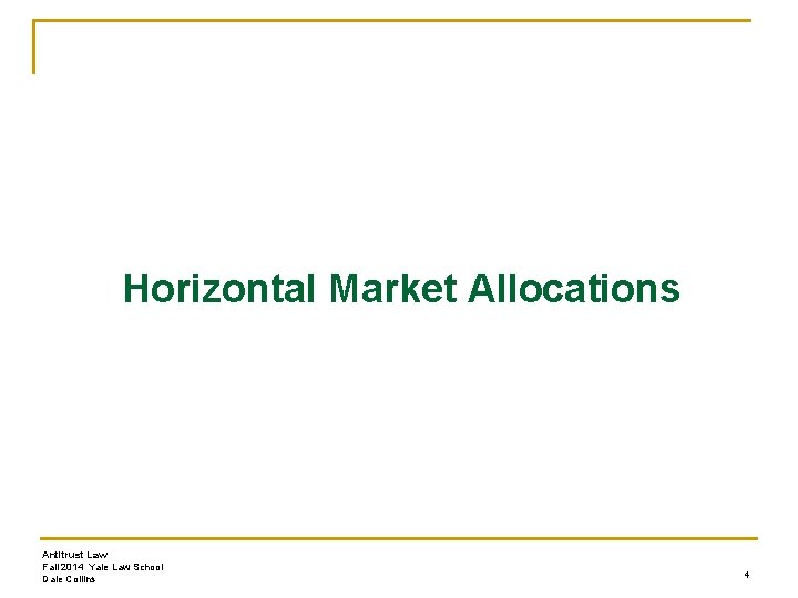 Horizontal Market Allocations Antitrust Law Fall 2014 Yale Law School Dale Collins 4 