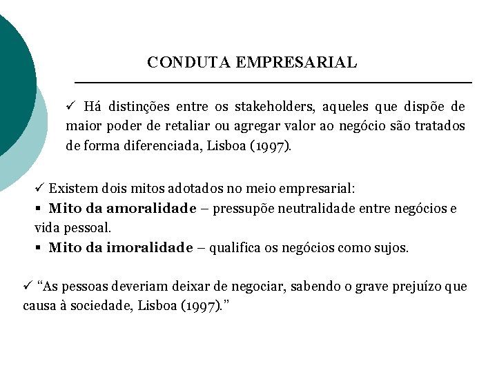 CONDUTA EMPRESARIAL ü Há distinções entre os stakeholders, aqueles que dispõe de maior poder