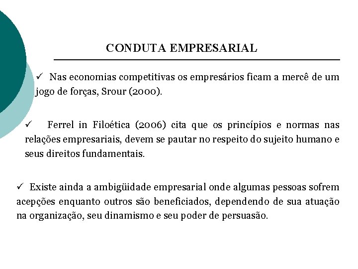 CONDUTA EMPRESARIAL ü Nas economias competitivas os empresários ficam a mercê de um jogo