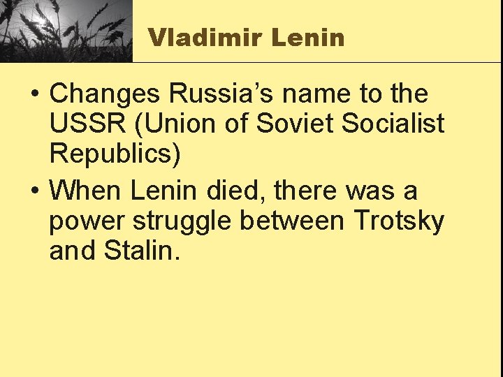 Vladimir Lenin • Changes Russia’s name to the USSR (Union of Soviet Socialist Republics)