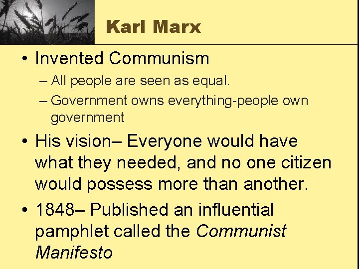 Karl Marx • Invented Communism – All people are seen as equal. – Government