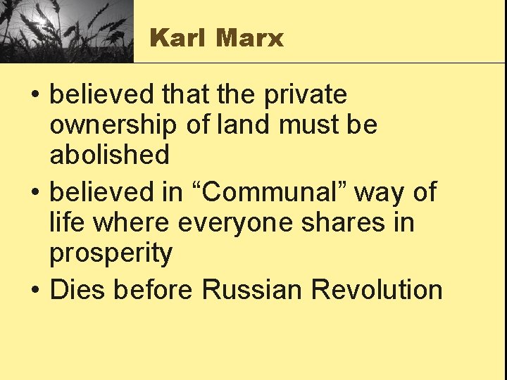 Karl Marx • believed that the private ownership of land must be abolished •