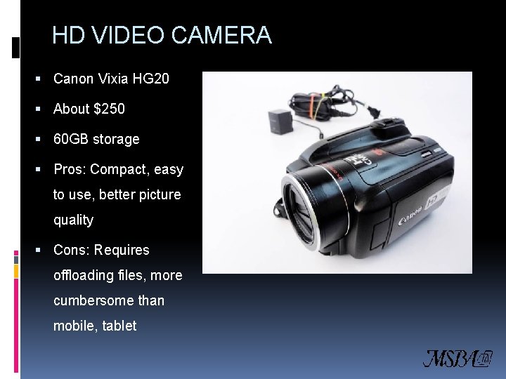 HD VIDEO CAMERA Canon Vixia HG 20 About $250 60 GB storage Pros: Compact,