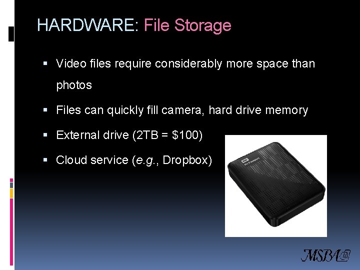 HARDWARE: File Storage Video files require considerably more space than photos Files can quickly