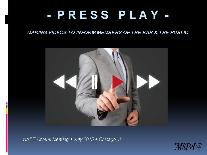 - PRESS PLAY MAKING VIDEOS TO INFORM MEMBERS OF THE BAR & THE PUBLIC