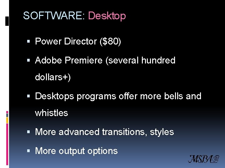 SOFTWARE: Desktop Power Director ($80) Adobe Premiere (several hundred dollars+) Desktops programs offer more