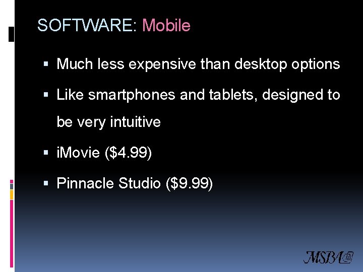 SOFTWARE: Mobile Much less expensive than desktop options Like smartphones and tablets, designed to