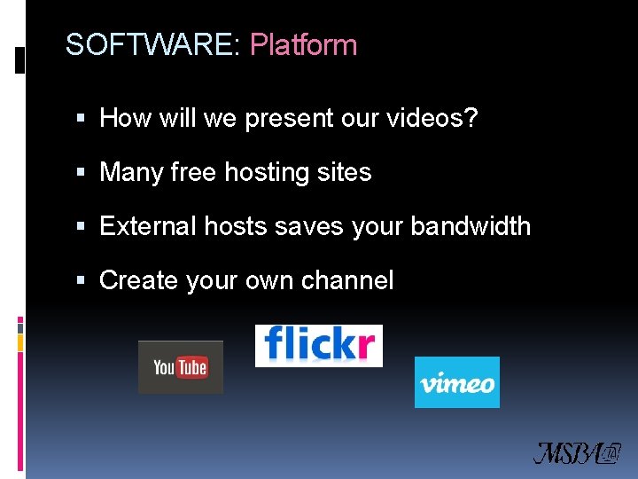 SOFTWARE: Platform How will we present our videos? Many free hosting sites External hosts