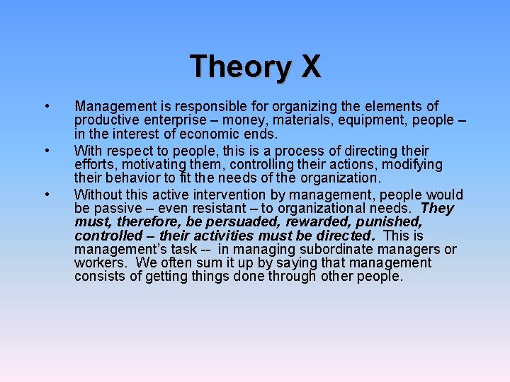 Theory X • • • Management is responsible for organizing the elements of productive