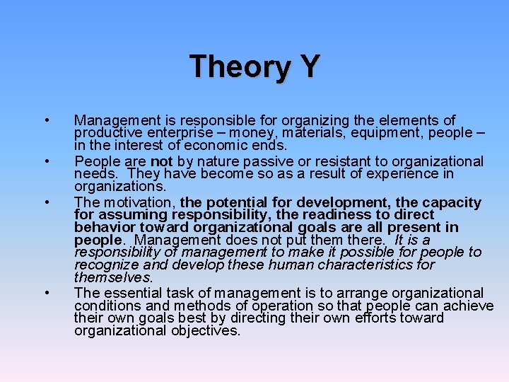 Theory Y • • Management is responsible for organizing the elements of productive enterprise