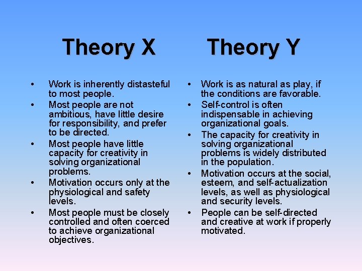 Theory X • • • Work is inherently distasteful to most people. Most people