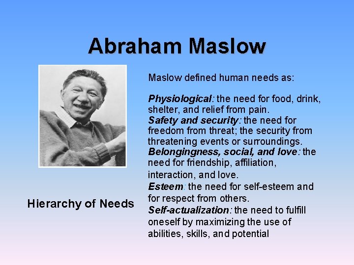 Abraham Maslow defined human needs as: Hierarchy of Needs Physiological: the need for food,