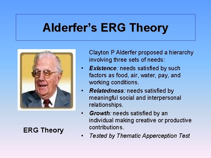 Alderfer’s ERG Theory • • • ERG Theory • Clayton P Alderfer proposed a